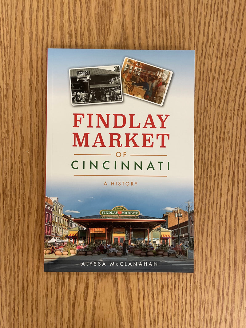 Findlay Market of Cincinnati: A History by Alyssa McClanahan